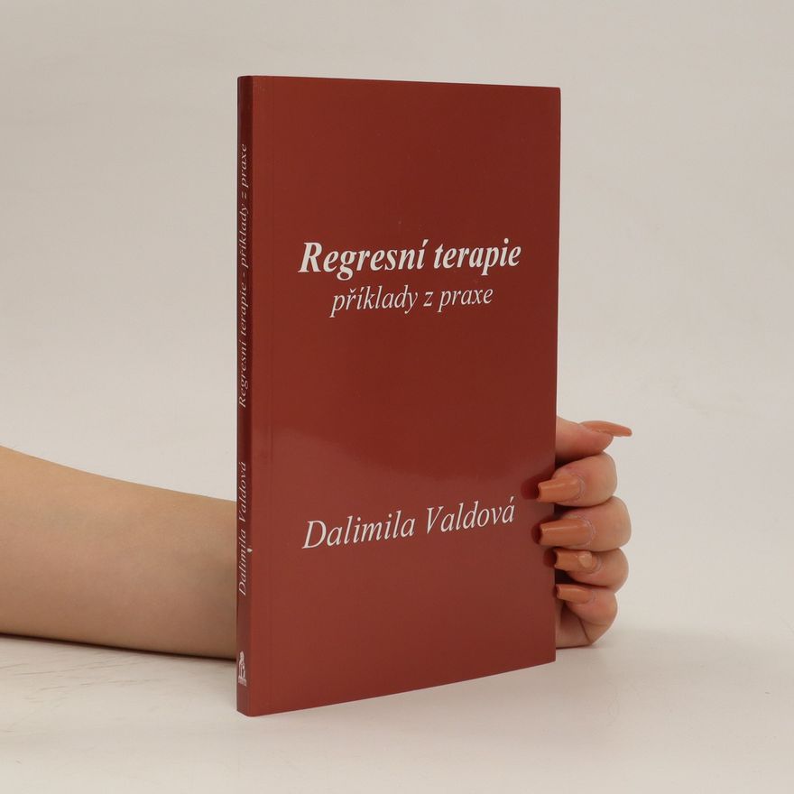 Dalimila Valdová Regresní terapie : příklady z praxe