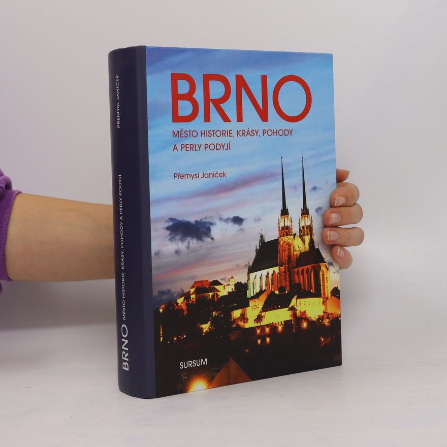 Přemysl Janíček Brno - Město historie, krásy, pohody a perly Podyjí