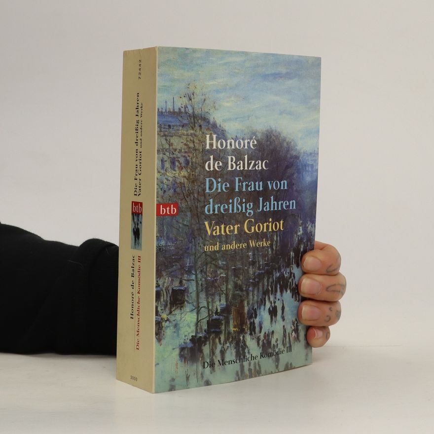 Honoré de Balzac Die menschliche Komödie 3. Die Frau von dreißig Jahren. Vater Goriot