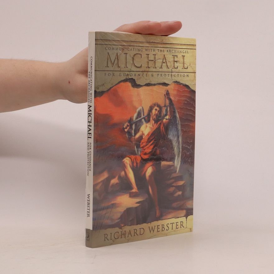 Richard Webster Michael. Communicating with the Archangel for Guidance & Protection