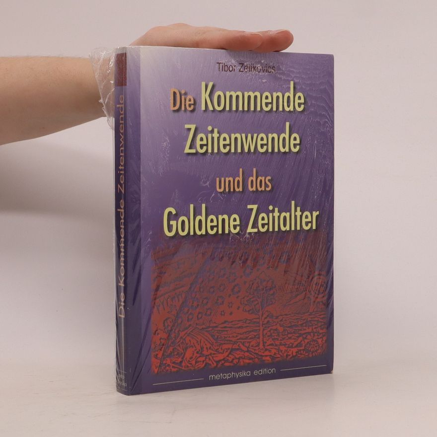 Tibor Zelikovics Die kommende Zeitwende und das Goldene Zeitalter