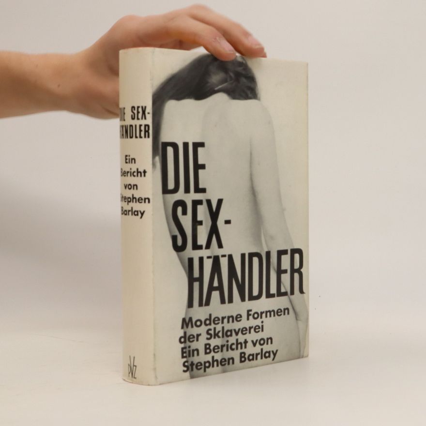 Stephen Barlay Die Sex-Händler : Moderne Formen der Sklaverei