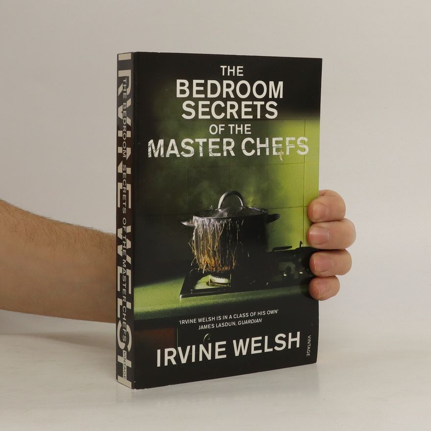 Irvine Welsh The Bedroom Secrets of the Master Chefs