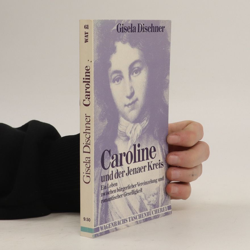 Gisela Dischner Caroline und der Jenaer Kreis