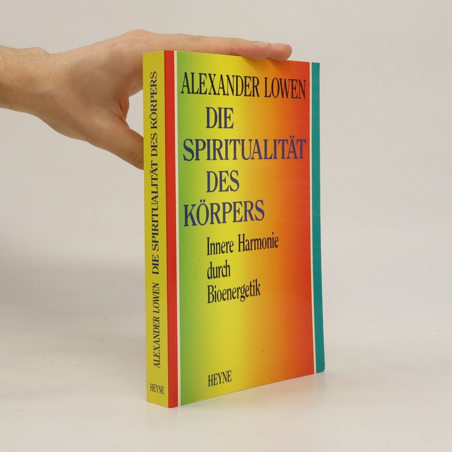 Alexander Lowen Die Spiritualität des Körpers