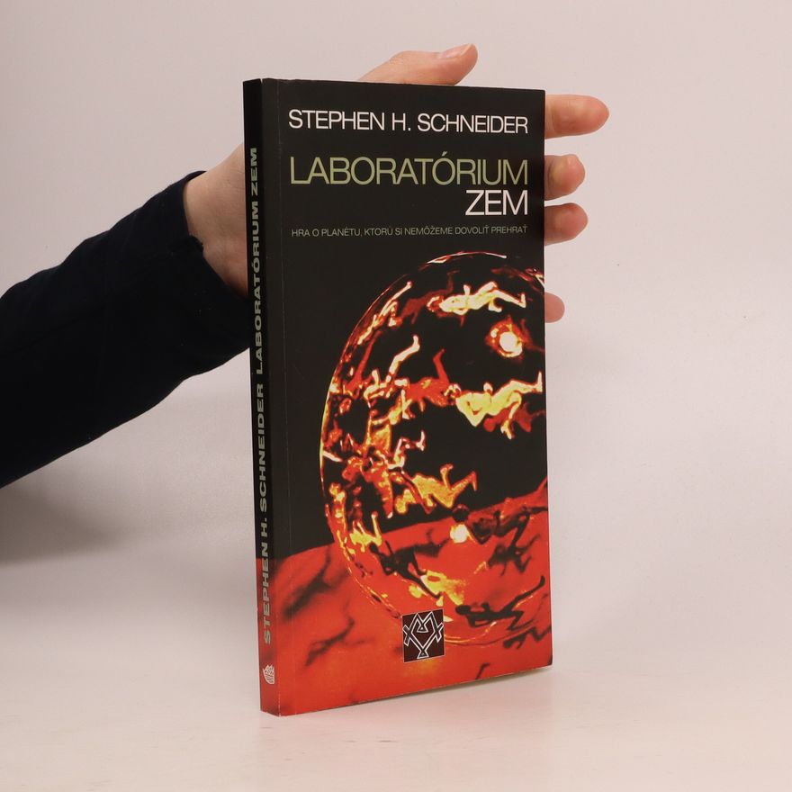 Stephen Henry Schneider Laboratórium Zem: Hra o planétu, ktorú si nemôžeme dovoliť prehrať