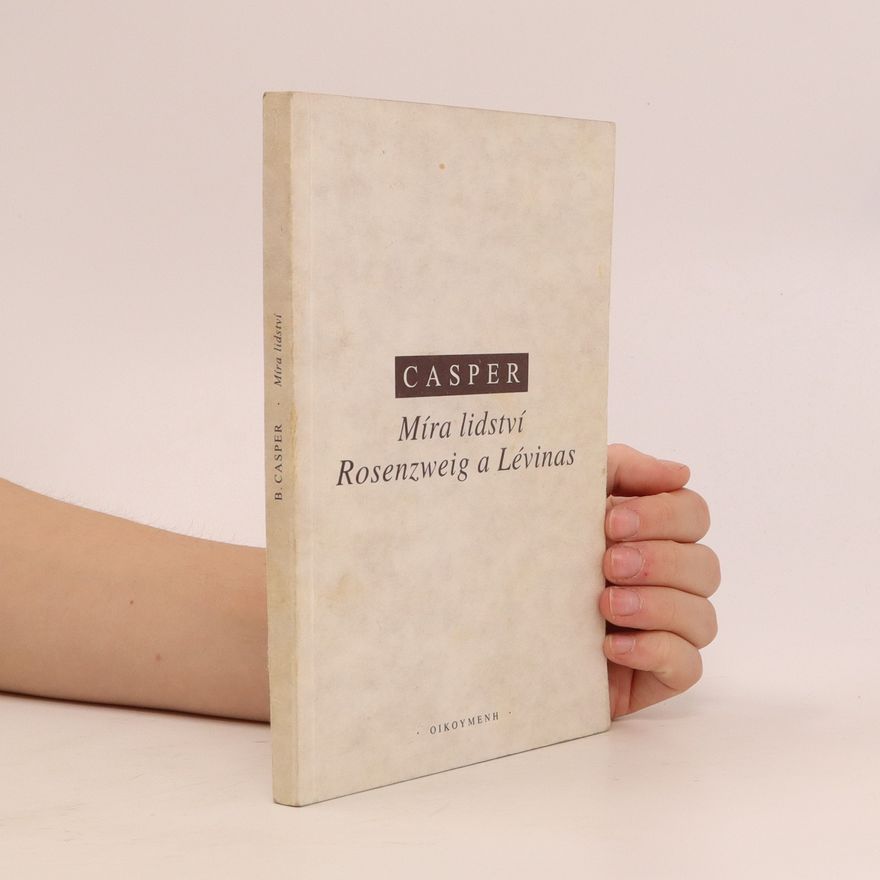 Bernhard Casper Míra lidství : Rosenzweig a Lévinas