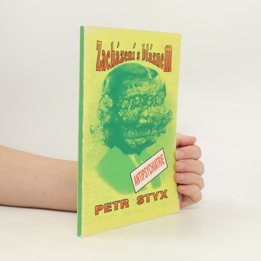 Petr Styx Zacházení s bláznem. Antipsychiatrie