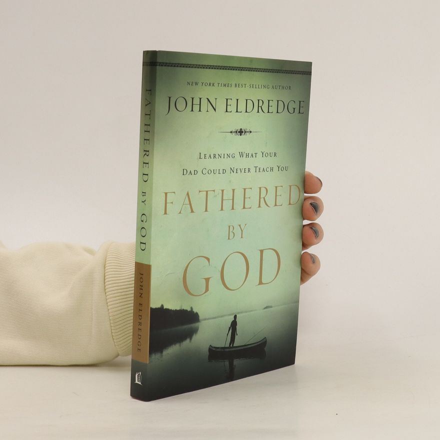 John Eldredge Fathered by God