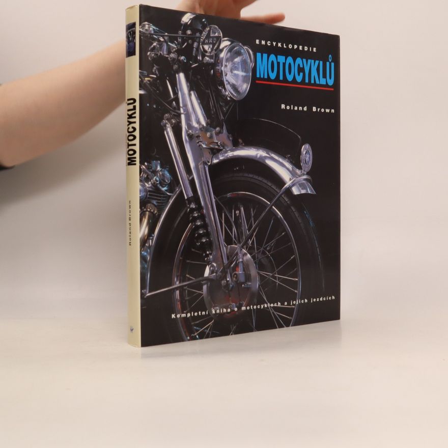 František Liška Encyklopedie motocyklů : kompletní kniha o motocyklech a jejich jezdcích