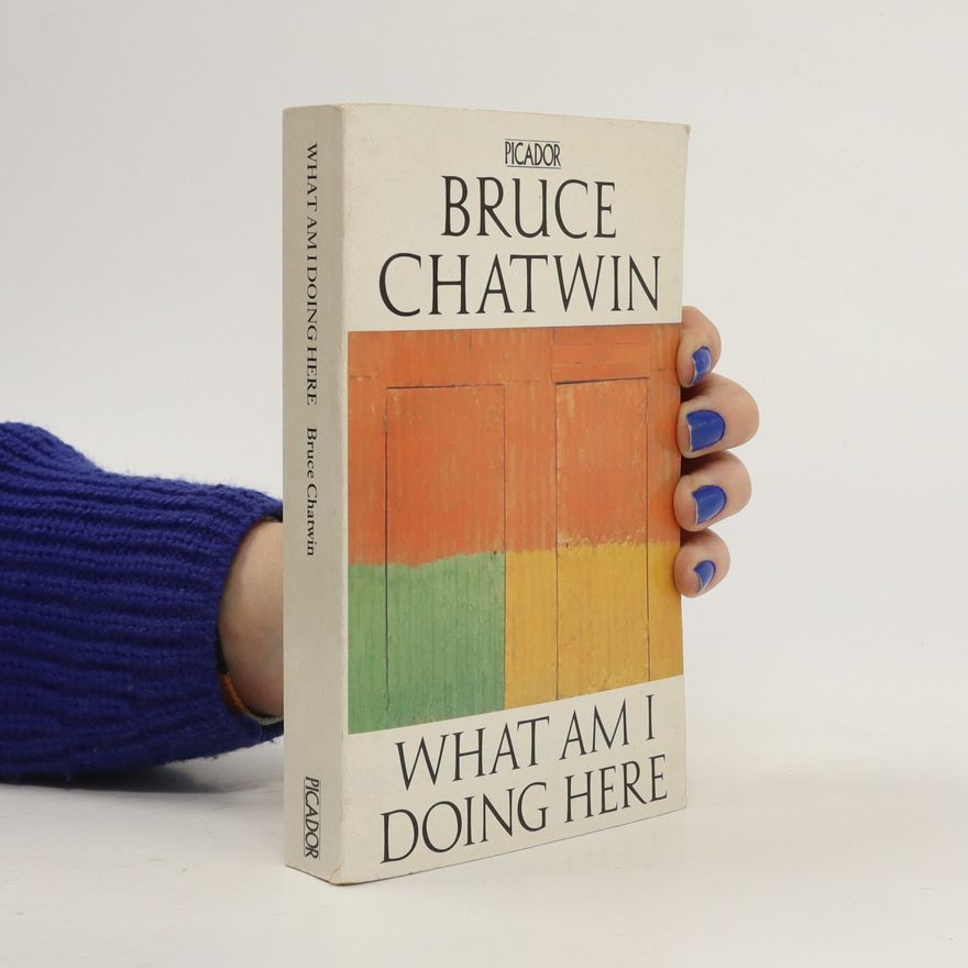 Bruce Chatwin What Am I Doing Here