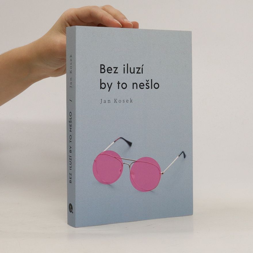 Jan Kosek Bez iluzí by to nešlo