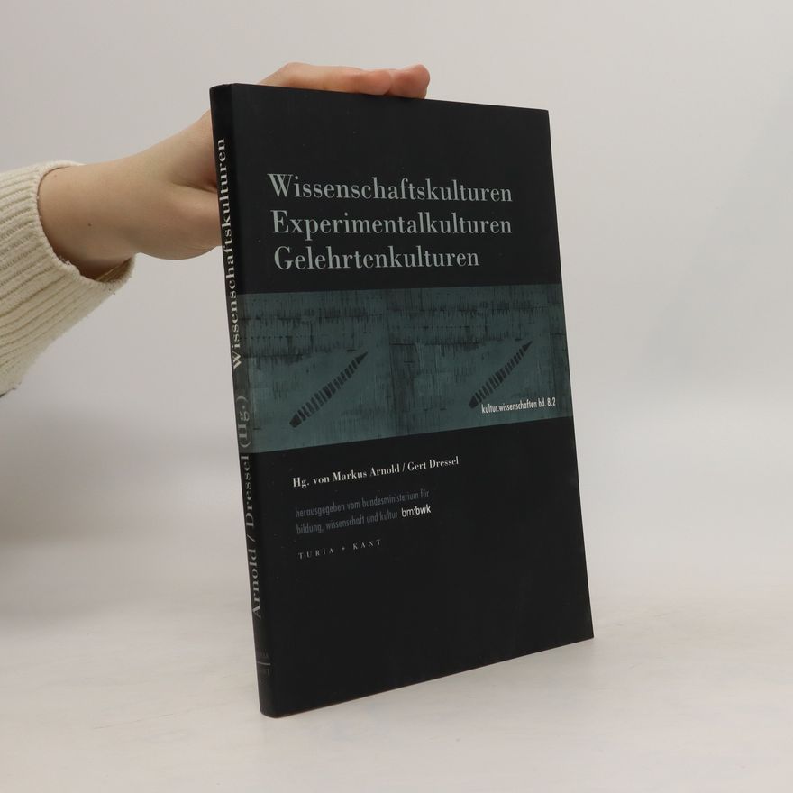 Markus Arnold Wissenschaftskulturen - Experimentalkulturen - Gelehrtenkulturen