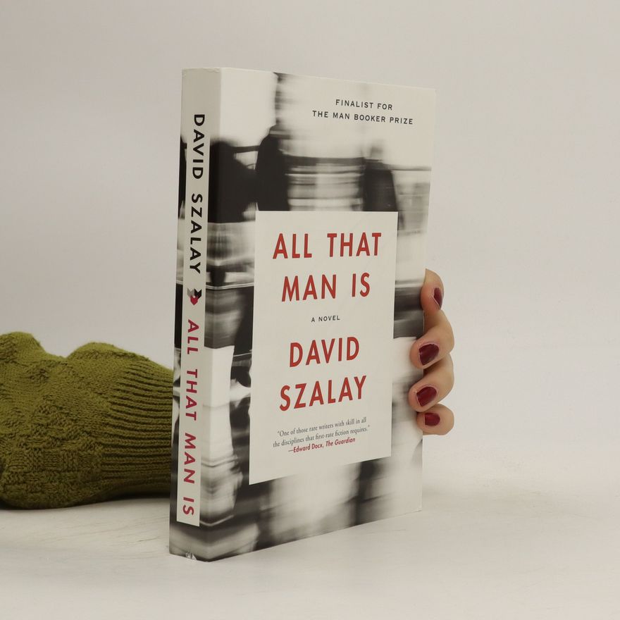 David Szalay All That Man Is