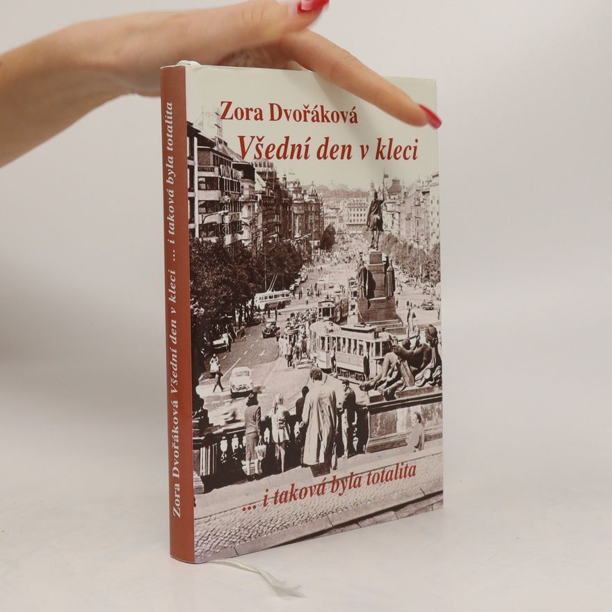 Zora Dvořáková Všední den v kleci... i taková byla totalita