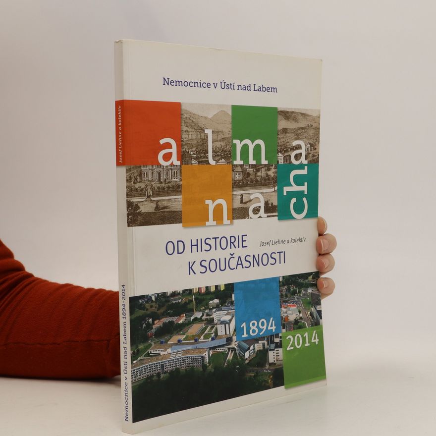 Josef Liehne Od historie k současnosti: Almanach 1894-2014