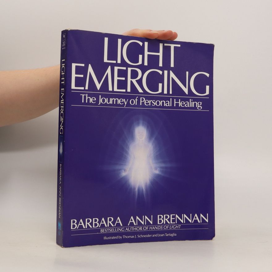 Barbara Brennan Light emerging : the journey of personal healing
