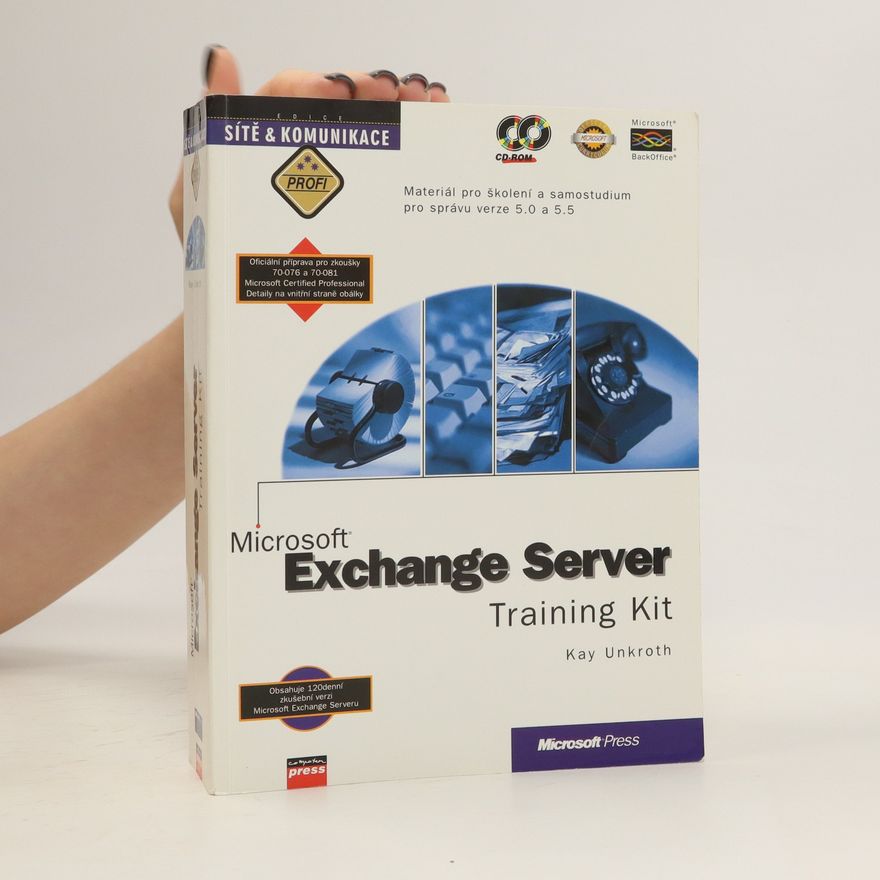 Kay Unkroth Exchange server: Training kit: Materiál pro školení a samostudium pro správu verze 5.0 a 5.5