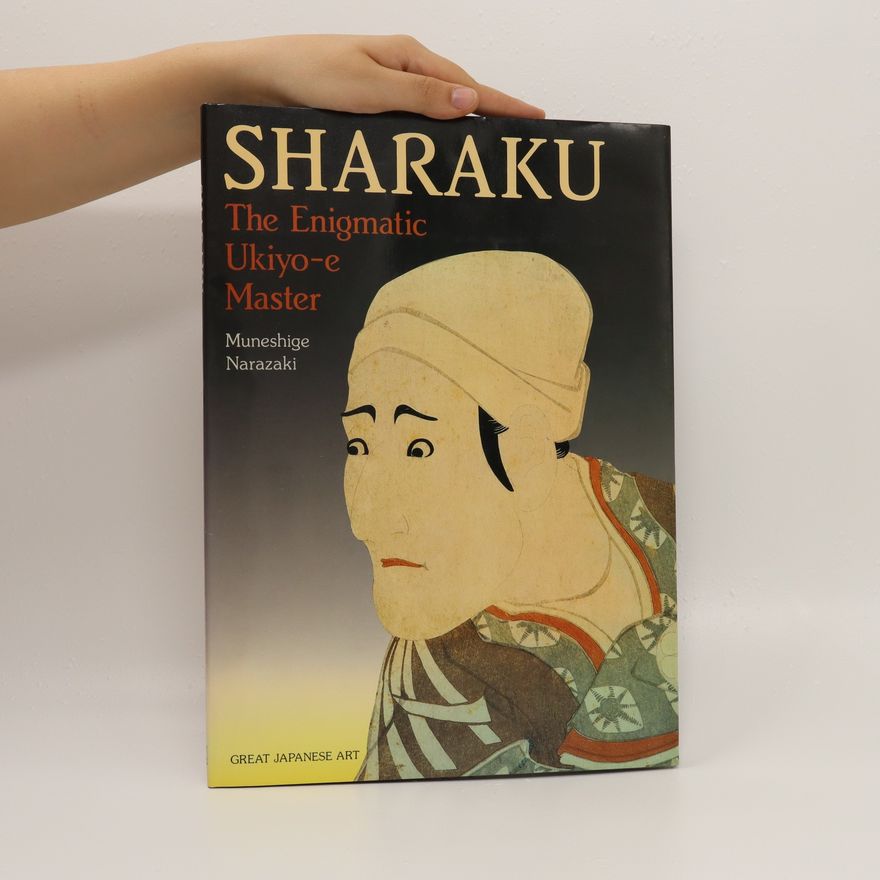 Muneshige Narazaki Sharaku: The enigmatic ukiyo-e master