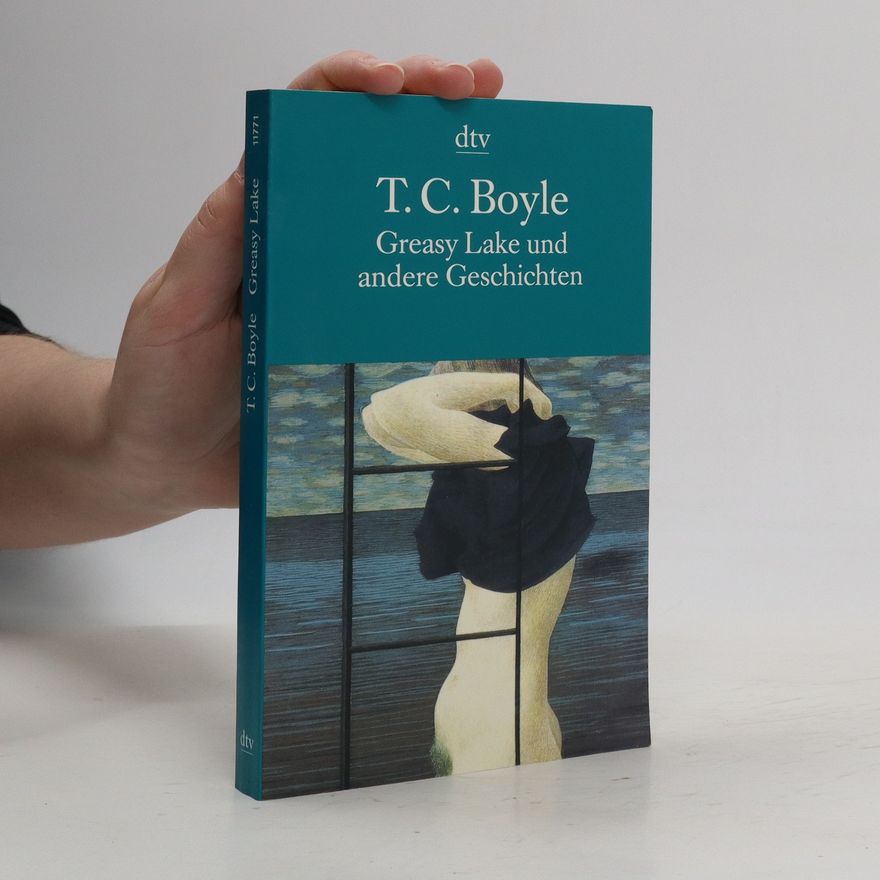 T. Coraghessan Boyle Greasy Lake und andere Geschichten