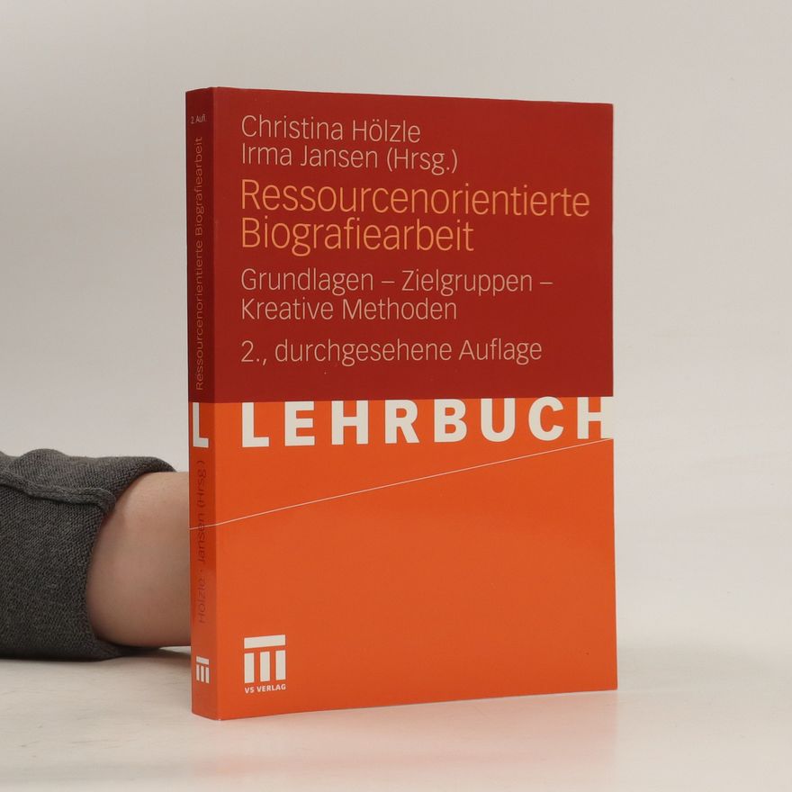 Irmgard Jansen Ressourcenorientierte Biografiearbeit : Grundlagen - Zielgruppen - kreative Methoden