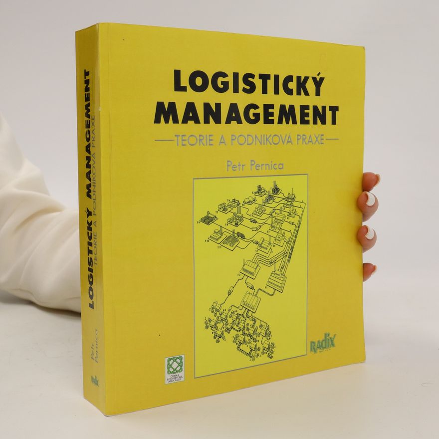 Petr Pernica Logistický management. Teorie a podniková praxe
