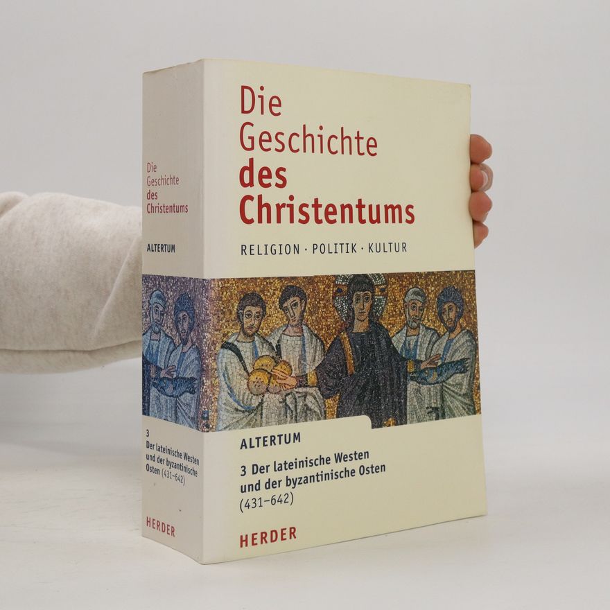 Luce Pietri Die Geschichte des Christentums: 3 Der lateinische Westen und der byzantinische Osten (431-642)