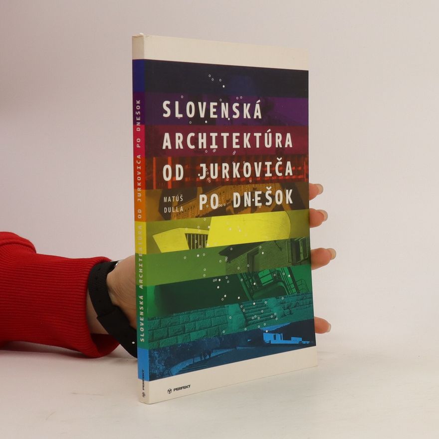 Matúš Dulla Slovenská architektúra od Jurkoviča po dnešok