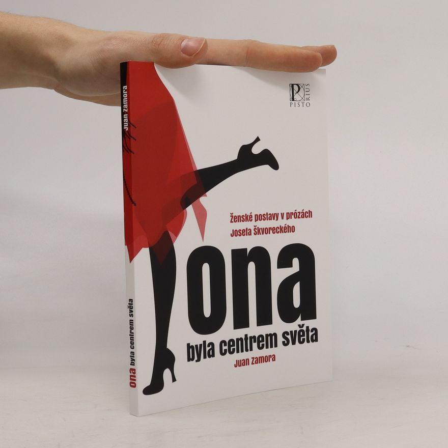 Juan Zamora Ona byla centrem světa: Ženské postavy v prózách Josefa Škvoreckého