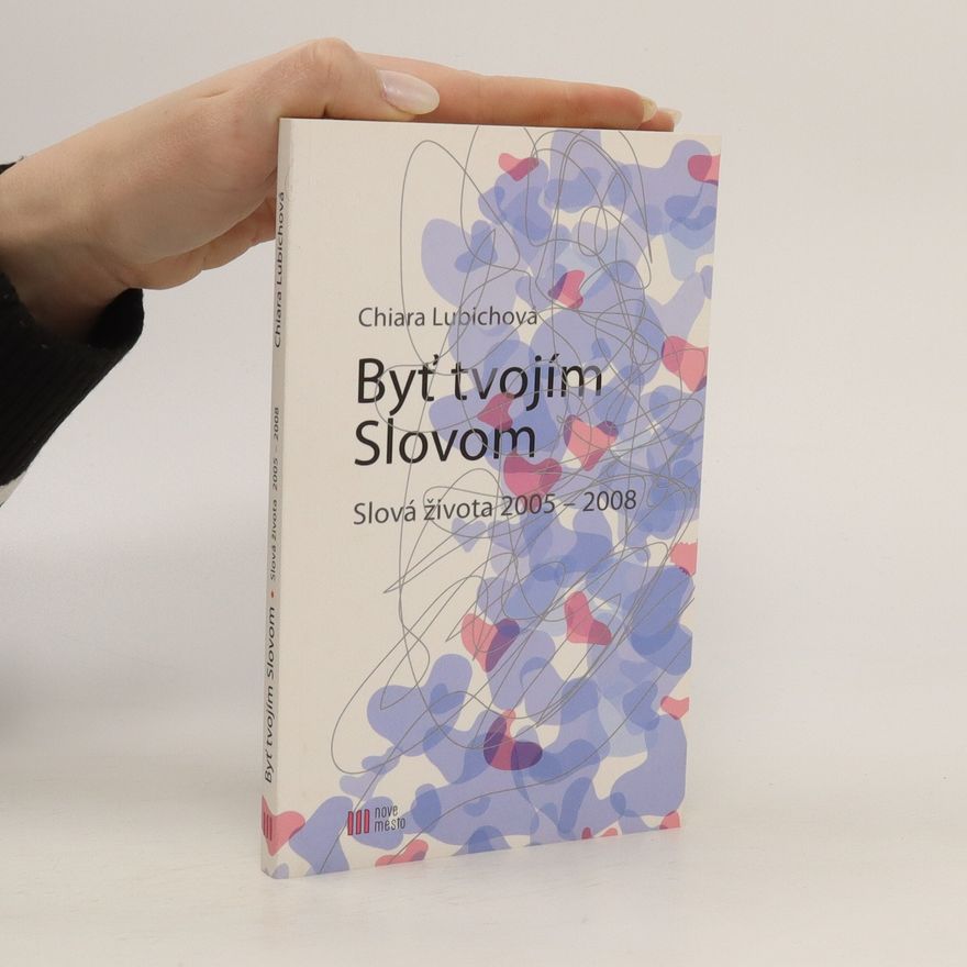 Chiara Lubich Byť tvojím Slovom. Slová života 2005 - 2008