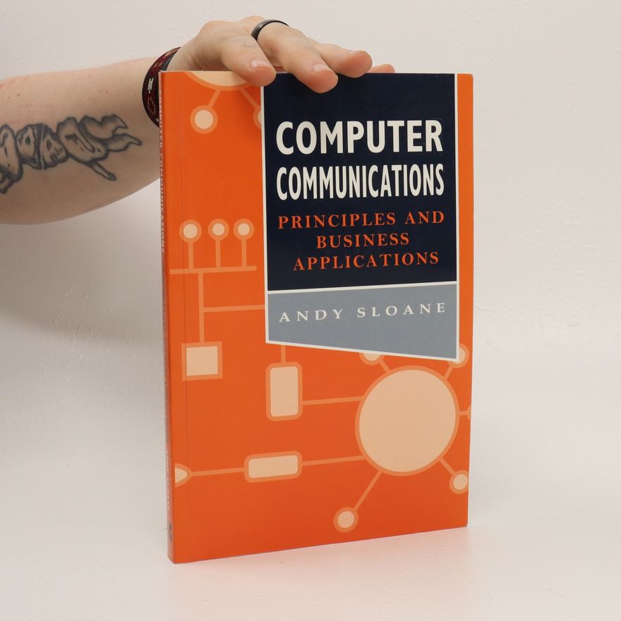 Andy Sloane Computer communications: Principles and business applications