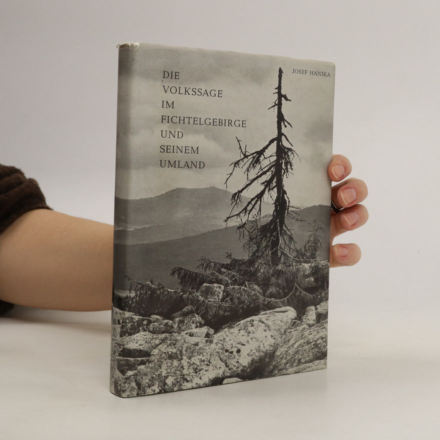 Josef Hanika Die Volkssage im Fichtelgebirge und seinem Umland