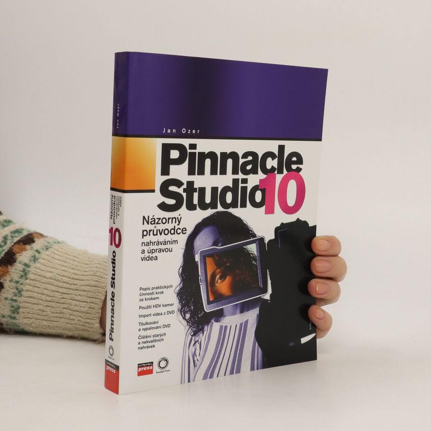 Jan Ozer Pinnacle Studio 10. Názorný průvodce nahráváním a úpravou videa