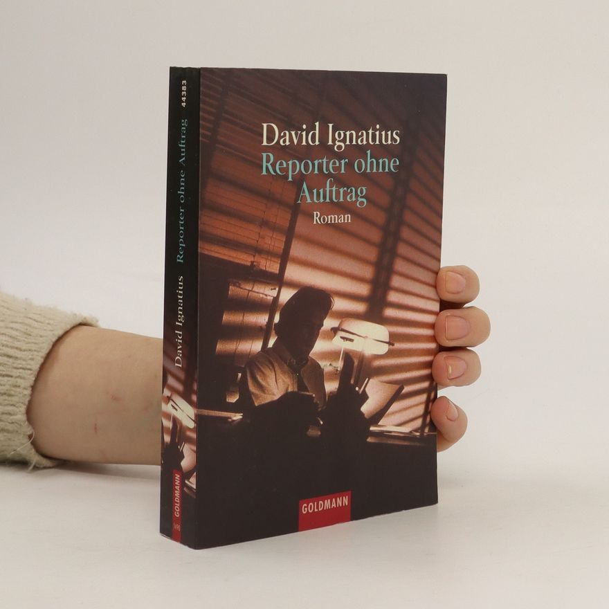 David Ignatius Reporter ohne Auftrag