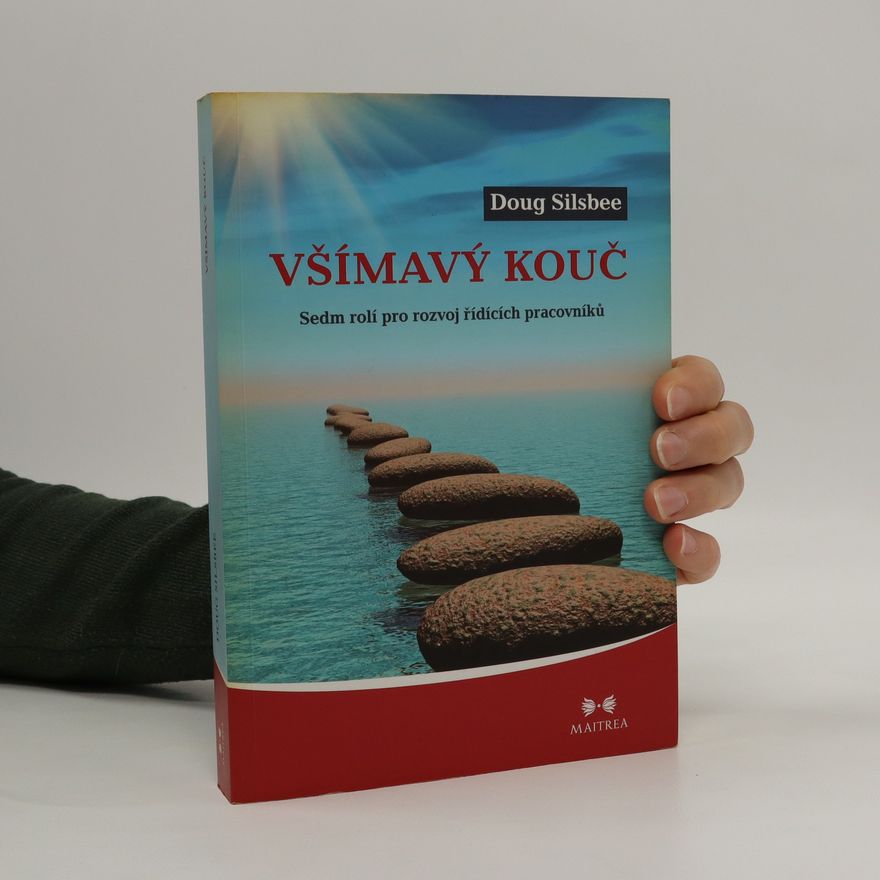 Douglas K. Silsbee Všímavý kouč : sedm rolí pro rozvoj řídících pracovníků