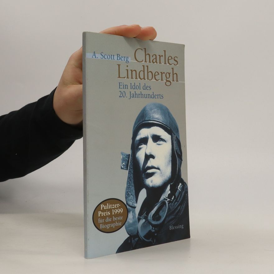 A. Scott Berg Charles Lindbergh. Ein Idol des 20. Jahrhunderts