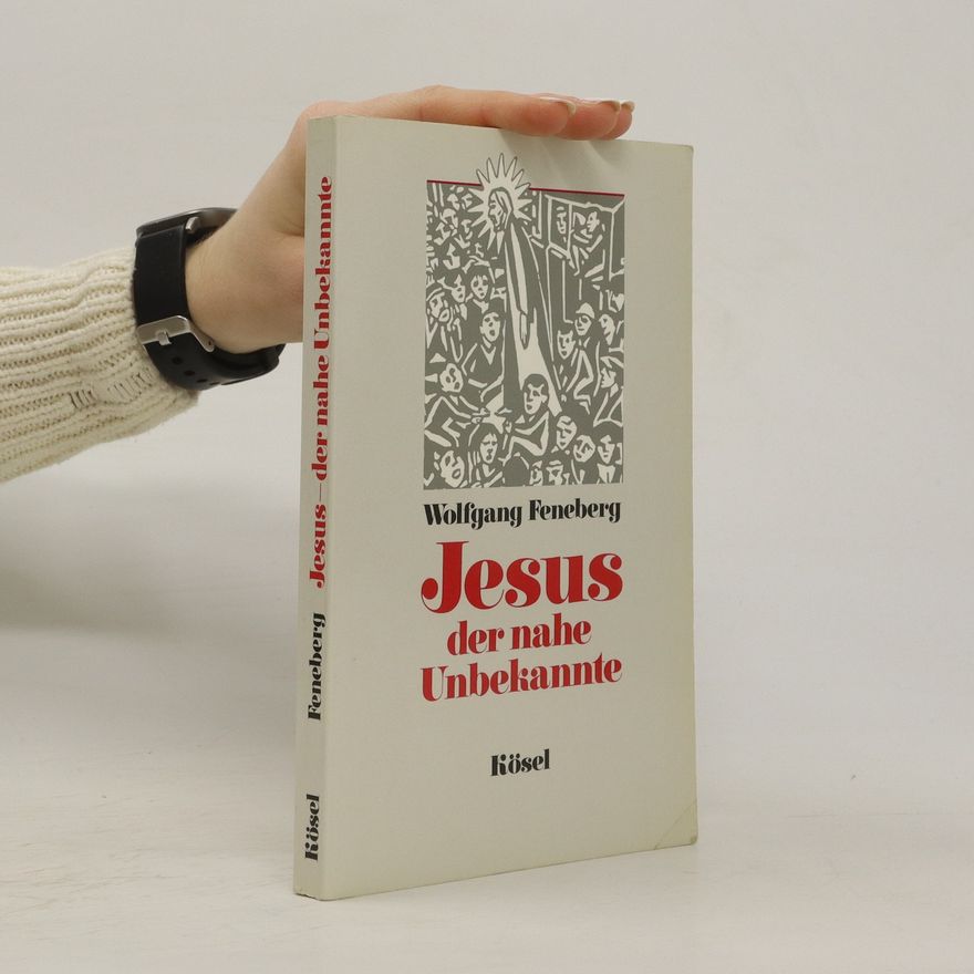 Wolfgang Feneberg Jesus, der nahe Unbekannte