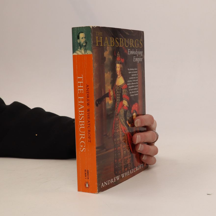 Andrew Wheatcroft The Habsburgs