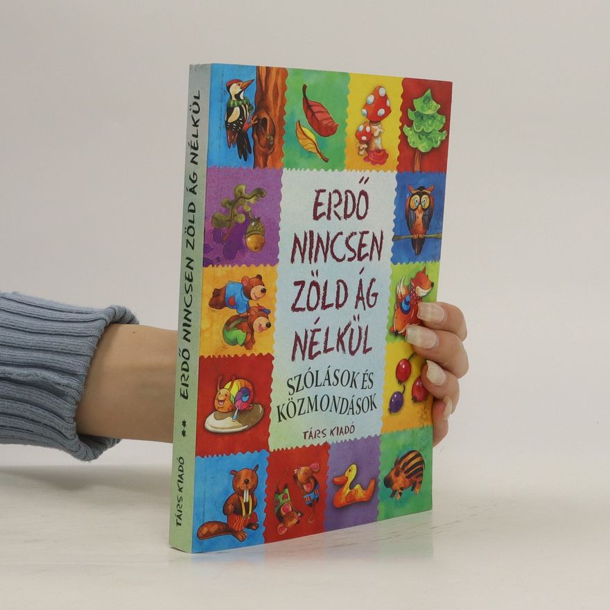 Imre Zsuzsánna Erdő ? Nincsen zöld ág nélkül. Szólások és közmondások