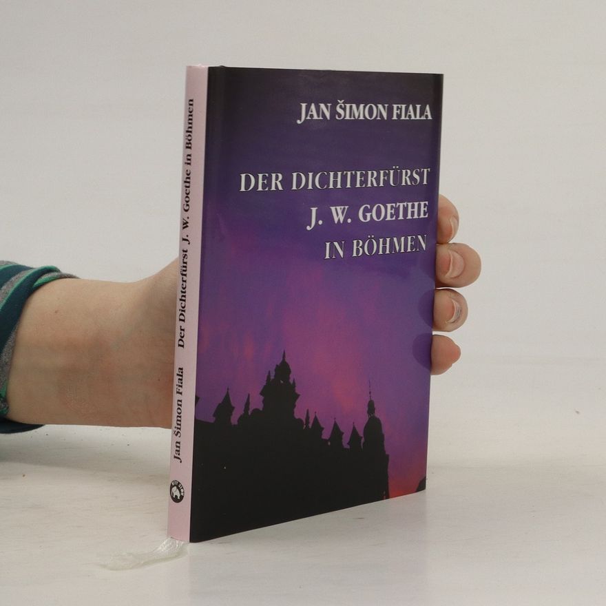 Jan Šimon Fiala Der Dichterfürst J. W. Goethe in Böhmen