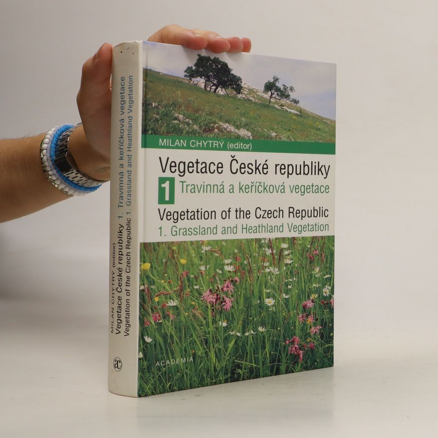 Milan Chytrý Vegetace České republiky. 1, Travinná a keříčková vegetace = Vegetation of the Czech Republic. 1, Grassland and heathland vegetation