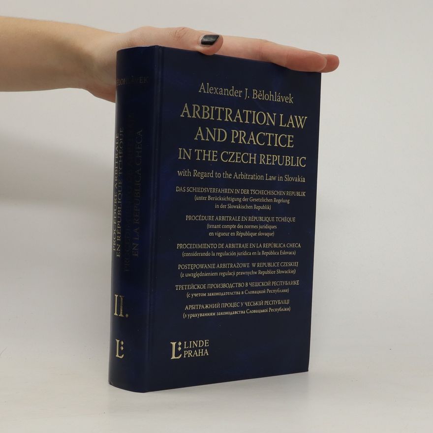 Alexander J. Bělohlávek Arbitration law and practice in the Czech Republic : with regard to the arbitration law in Slovakia