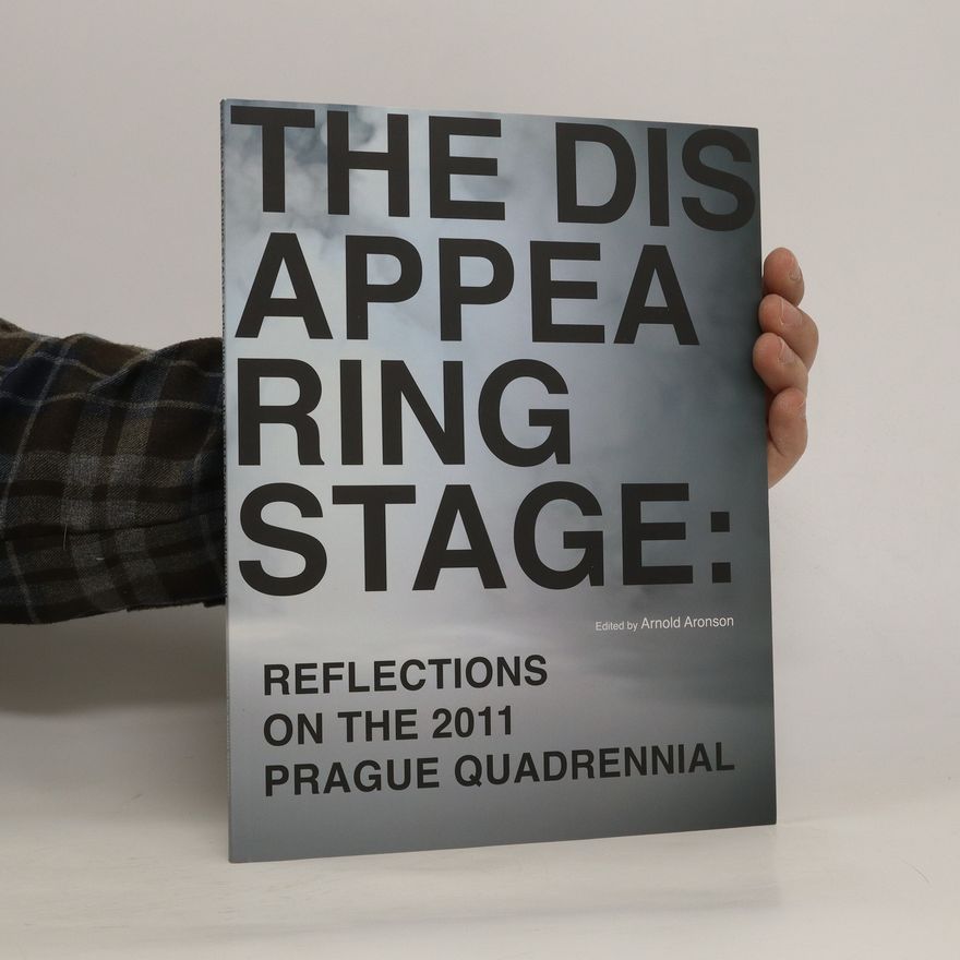 Arnold Aronson The disappearing stage: Reflections on the 2011 Prague Quadrennial