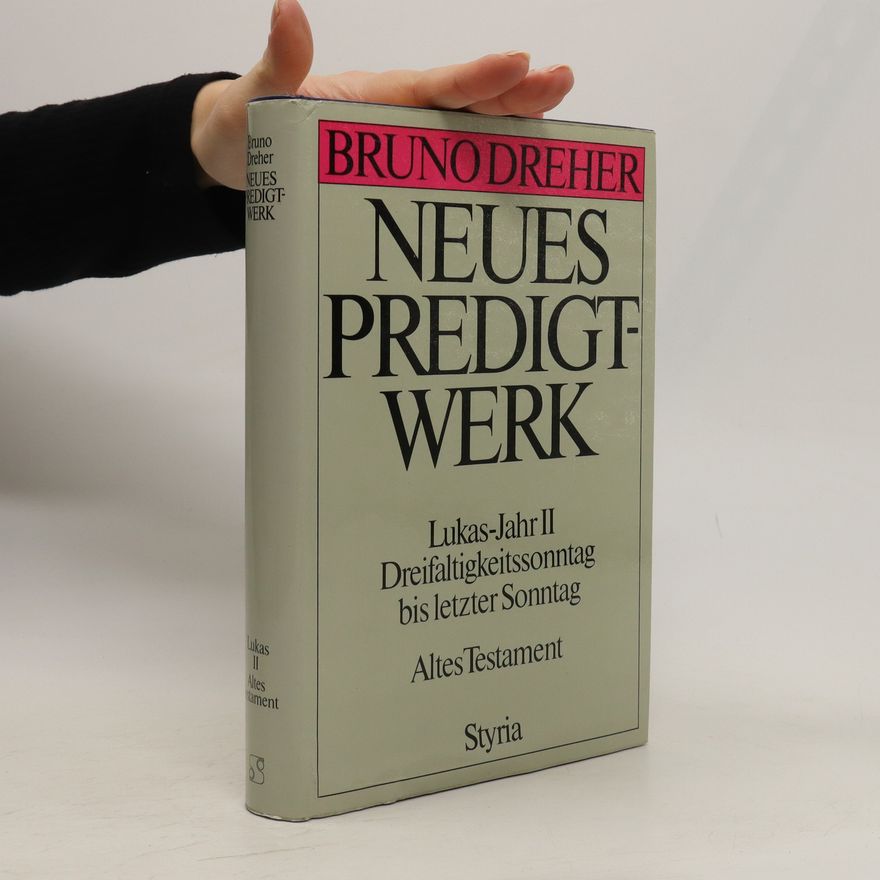 Bruno Dreher Neues Predigtwerk. Lukas-Jahr II. Dreifaltigkeitssonntag bis letzter Sonntag