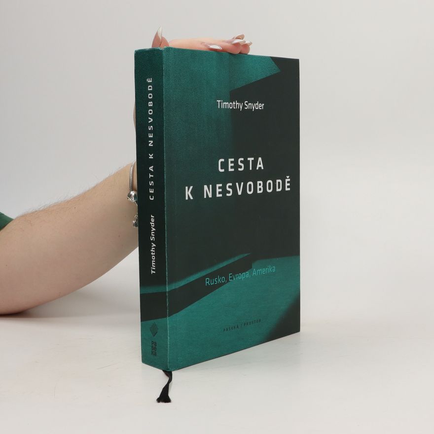 Timothy Snyder Cesta k nesvobodě : Rusko, Evropa, Amerika