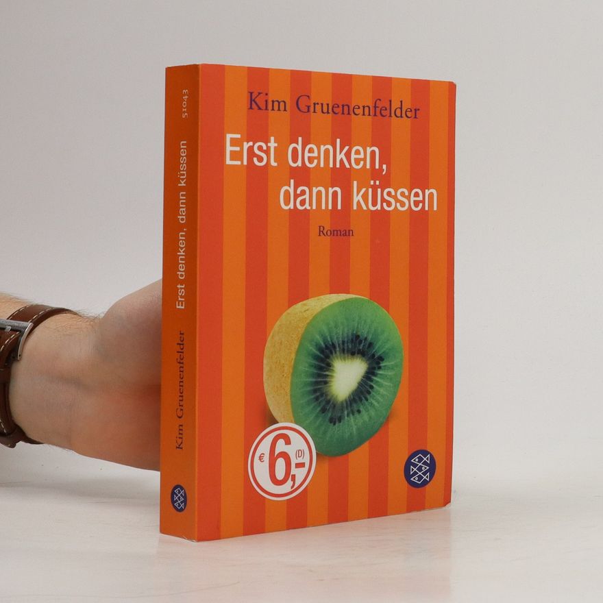 Kim Gruenenfelder Erst denken, dann küssen