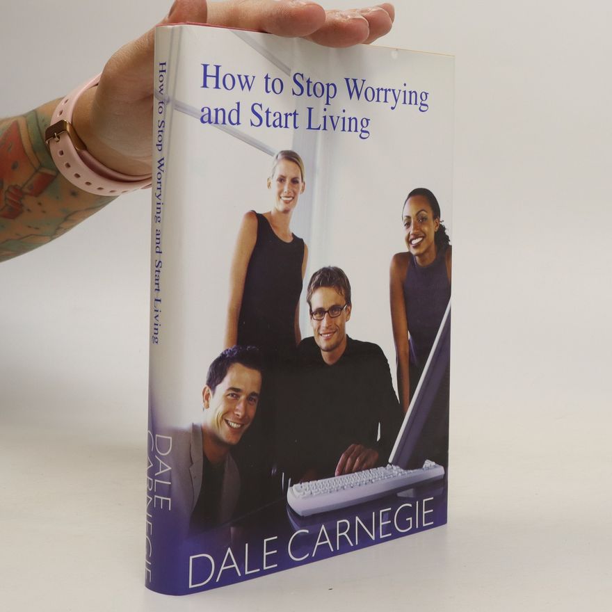 Dale Carnegie How to Stop Worrying and Start Living