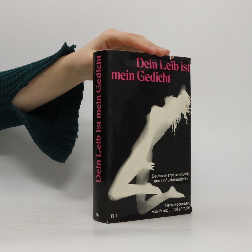 Heinz Ludwig Arnold Dein Leib ist mein Gedicht