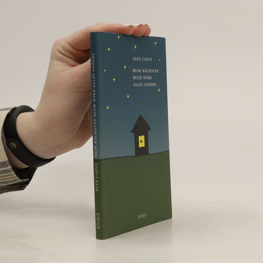 Alex Capus Beim nächsten Buch wird alles anders