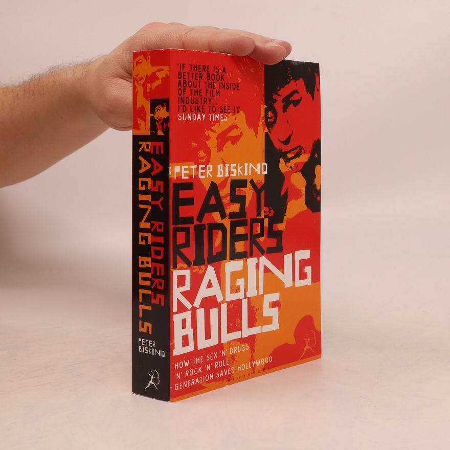 Peter Biskind Easy riders, raging bulls : how the sex 'n' drugs 'n' rock 'n' roll generation saved Hollywood